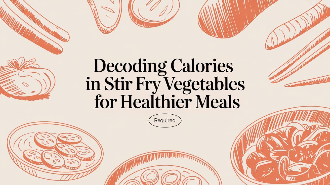 Decoding Calories in Stir Fry Vegetables for Healthier Meals