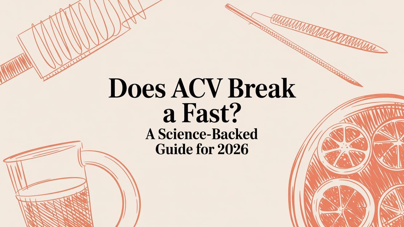Does ACV Break a Fast? A Science-Backed Guide for 2026